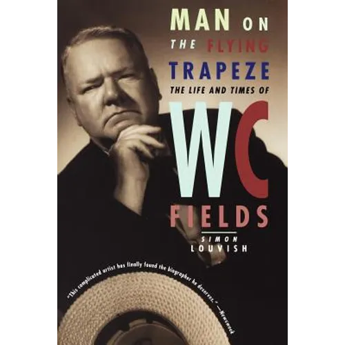Man on the Flying Trapeze: The Life and Times of W. C. Fields - Paperback