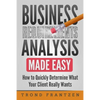 Business Requirements Analysis Made Easy: How to Quickly Determine What Your Client Really Wants - Paperback