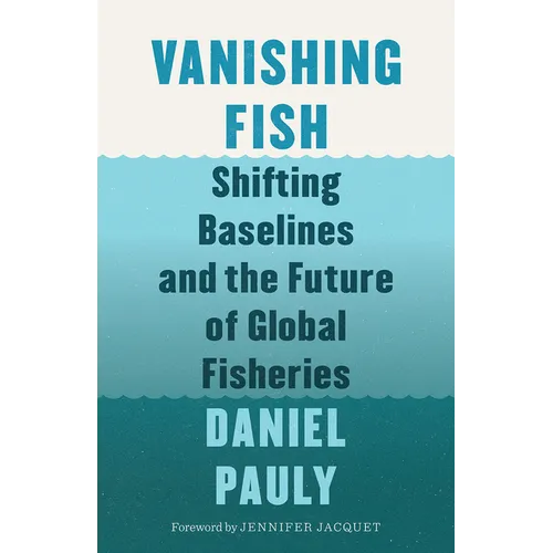 Vanishing Fish: Shifting Baselines and the Future of Global Fisheries - Hardcover