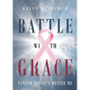 Battle With Grace: Cancer Doesn't Define Me - Paperback