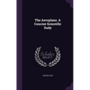 The Aeroplane. A Concise Scientific Sudy - Hardcover