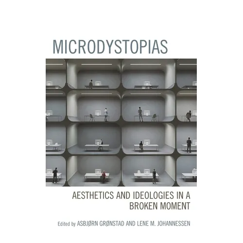 Microdystopias: Aesthetics and Ideologies in a Broken Moment - Hardcover