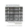 Microdystopias: Aesthetics and Ideologies in a Broken Moment - Hardcover