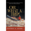 Oh, What a Trip!: Stories of a boy not afraid to follow his life long dreams and excellent adventures. - Hardcover