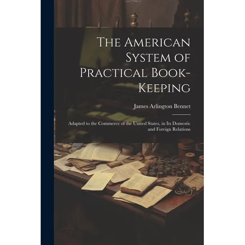 The American System of Practical Book-Keeping: Adapted to the Commerce of the United States, in Its Domestic and Foreign Relations - Paperback