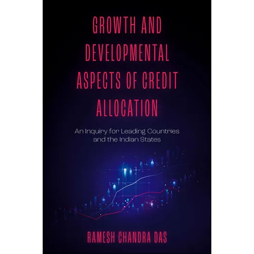 Growth and Developmental Aspects of Credit Allocation: An Inquiry for Leading Countries and the Indian States - Hardcover