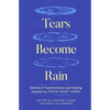 Tears Become Rain: Stories of Transformation and Healing Inspired by Thich Nhat Hanh - Paperback