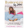 Bamboozled by Jesus: How God Tricked Me Into the Life of My Dreams - Hardcover
