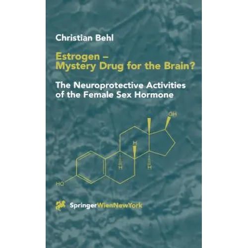 Estrogen -- Mystery Drug for the Brain?: The Neuroprotective Activities of the Female Sex Hormone - Hardcover