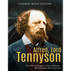Alfred, Lord Tennyson: The Life and Legacy of Great Britain's Most Famous Poet Laureate - Paperback