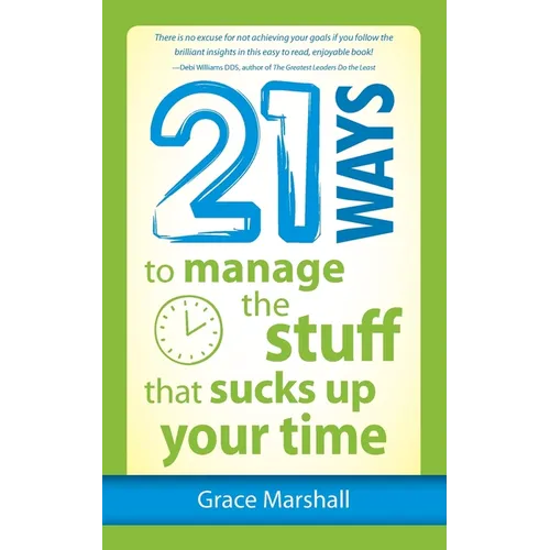21 Ways to Manage the Stuff that Sucks Up Your Time - Paperback