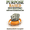 Purpose Based Investing: 9 Lessons to Rescue Your Retirement From Wall Street - Paperback