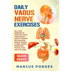 Daily Vagus Nerve Exercises: Self-Help Exercises to Stimulate Vagal Tone. Relieve Anxiety, Prevent Inflammation, Reduce Chronic Illness, Anxiety, D - Paperback