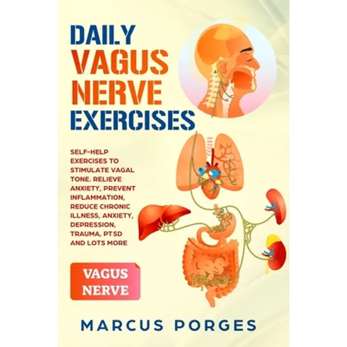 Daily Vagus Nerve Exercises: Self-Help Exercises to Stimulate Vagal Tone. Relieve Anxiety, Prevent Inflammation, Reduce Chronic Illness, Anxiety, D - Paperback