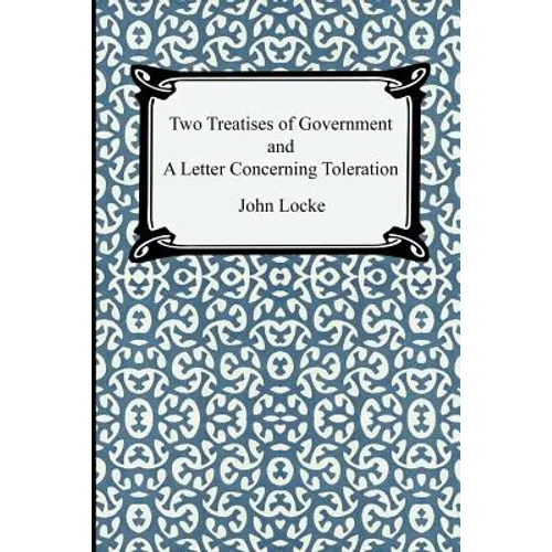 Two Treatises of Government and A Letter Concerning Toleration - Paperback