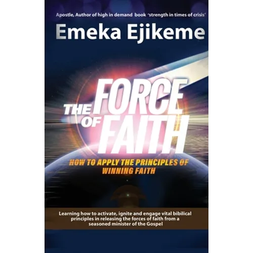 The Force of Faith: How to apply the principles of winning faith - Paperback