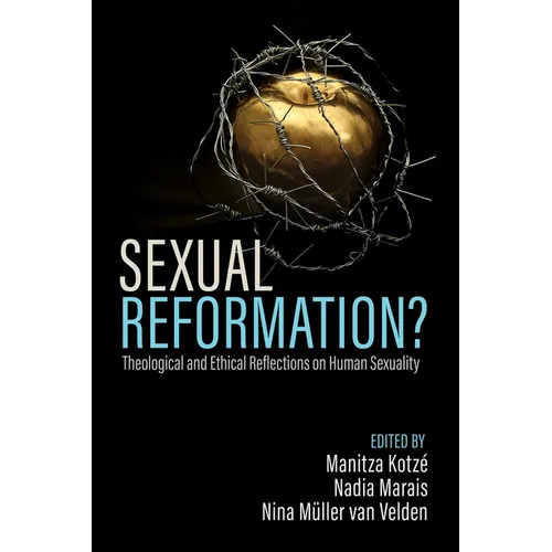 Sexual Reformation?: Theological and Ethical Reflections on Human Sexuality - Paperback