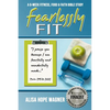 Fearlessly Fit: A 6-Week Fitness, Food & Faith Bible Study - Paperback