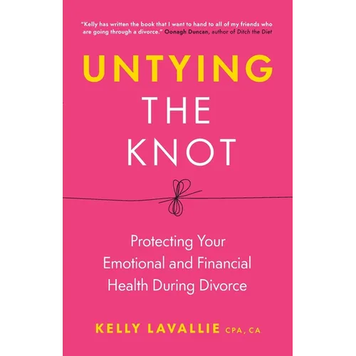 Untying the Knot: Protecting Your Emotional and Financial Health During Divorce - Paperback