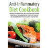 Anti-Inflammatory Diet Cook Book: Amazing, Mouth -Watering, and Flavorful Recipes Derived from the Anti-Inflammatory Diet. Fight Joint Pain and Inflam - Paperback
