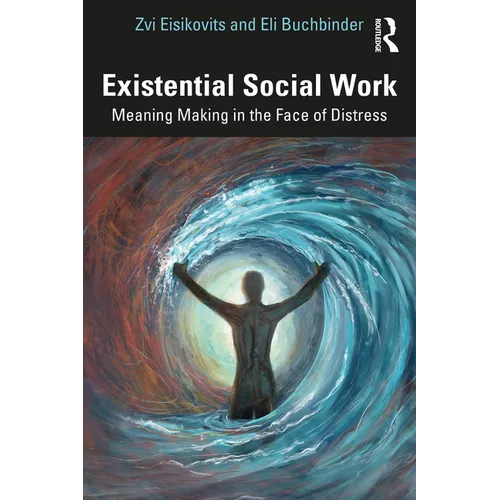 Existential Social Work: Meaning Making in the Face of Distress - Paperback