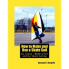 How to Make and Use a Skate Sail: Go Green - Make a Sail and Go Skate Sailing - Paperback