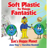 Soft Plastic To Things Fantastic: Zac's Happy Planet - Paperback