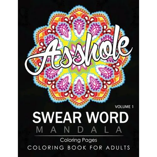 Swear Word Mandala Coloring Pages Volume 1: Rude and Funny Swearing and Cursing Designs with Stress Relief Mandalas (Funny Coloring Books) - Paperback