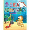 Sea Creatures: Amazing Coloring Book for Kids Ocean Animals Sea Creatures Fish: Big Coloring Books For Toddlers, Boys and Girls The Magical Underwater - Paperback