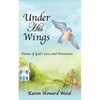 Under His Wings: Poems of God's Love and Provisions - Paperback
