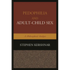 Pedophilia and Adult-Child Sex: A Philosophical Analysis - Paperback