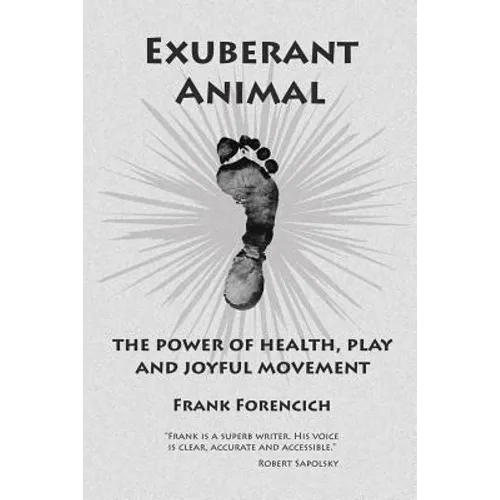 Exuberant Animal: The Power of Health, Play and Joyful Movement - Paperback
