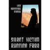 Silent Victim Running Free: A True Story About One Woman's Struggle To Survive The Abuse, Deception, And Cruel Acts Of One Man And His Family, And Her - Paperback