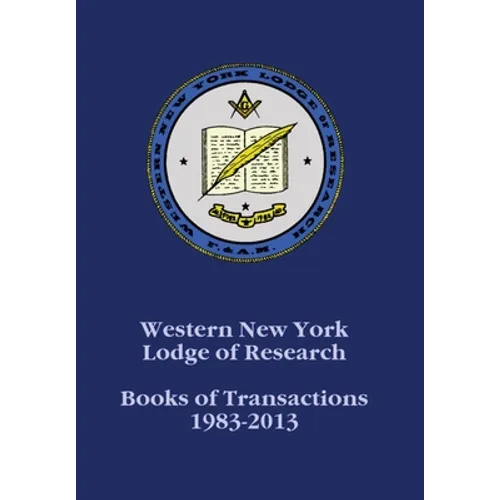 Western New York Lodge of Research: Books of Transactions 1983-2013 - Hardcover