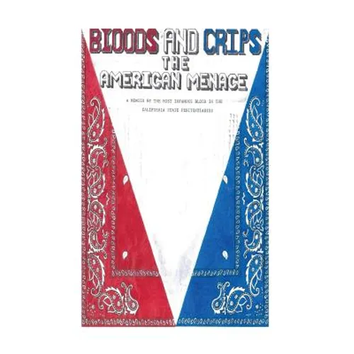 Bloods and Crips: The American Menace: A memoir by the most infamous blood in the California State Penitentiaries - Paperback