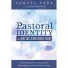 Pastoral Identity as Social Construction: Pastoral Identity in Postmodern, Intercultural, and Multifaith Contexts - Hardcover