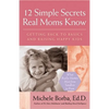 12 Simple Secrets Real Moms Know: Getting Back to Basics and Raising Happy Kids - Paperback