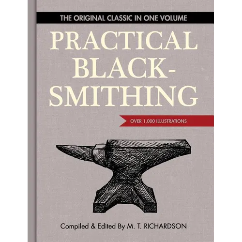 Practical Blacksmithing: The Original Classic in One Volume - Over 1,000 Illustrations - Hardcover