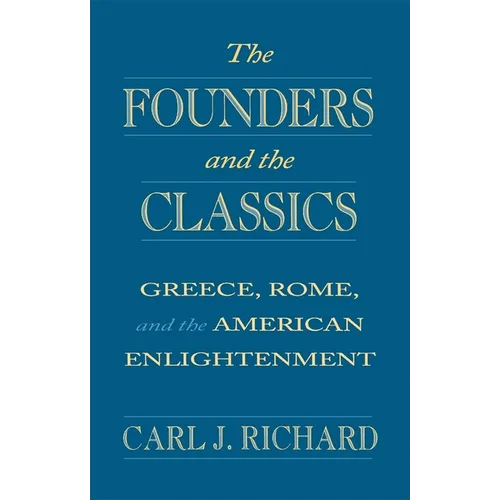 The Founders and the Classics: Greece, Rome, and the American Enlightenment - Paperback
