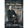 John Quincy Adams, Reluctant Abolitionist - Paperback