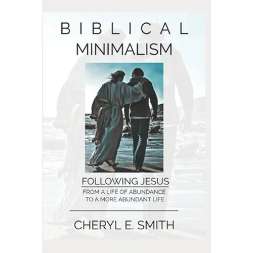 Biblical Minimalism: Following Jesus from a Life of Abundance to a More Abundant Life - Paperback
