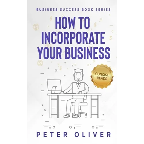 How To Incorporate Your Business: Business Success - Paperback