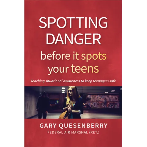 Spotting Danger Before It Spots Your Teens: Teaching Situational Awareness to Keep Teenagers Safe - Paperback