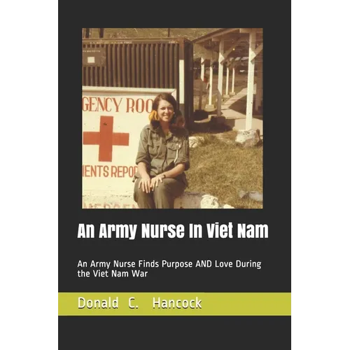 An Army Nurse In Viet Nam: An Army Nurse Finds Purpose AND Love During the Viet Nam War - Paperback