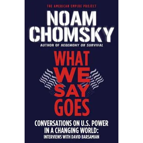 What We Say Goes: Conversations on U.S. Power in a Changing World - Paperback