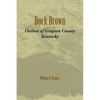 Dock Brown: Outlaw of Grayson County, Kentucky - Paperback