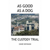 As Good as a Dog: The Custody Trial - Paperback