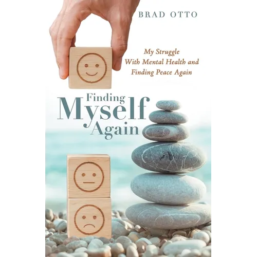 Finding Myself Again: My Struggle with Mental Health and Finding Peace Again - Paperback