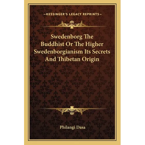 Swedenborg The Buddhist Or The Higher Swedenborgianism Its Secrets And Thibetan Origin - Paperback
