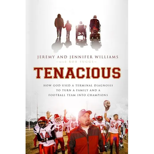 The Tenacious: How God Used a Terminal Diagnosis to Turn a Family and a Football Team Into Champions - Paperback